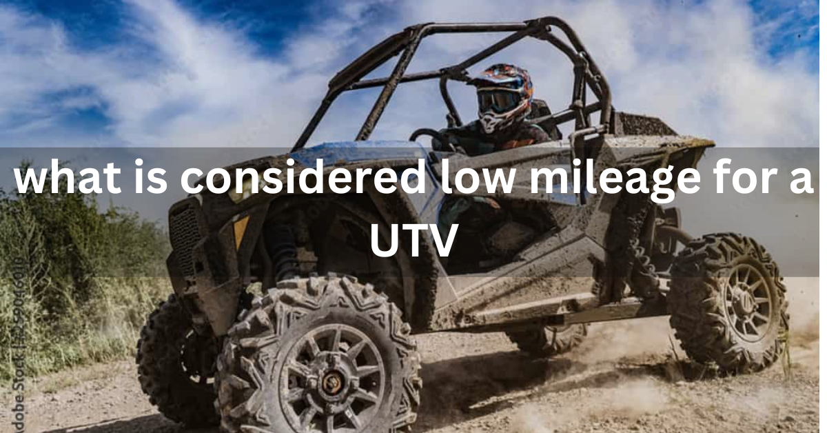 what is considered low mileage for a UTV