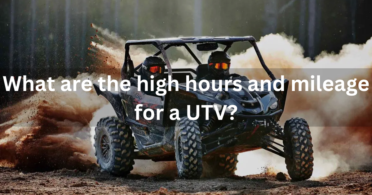 What are the high hours and mileage for a UTV?